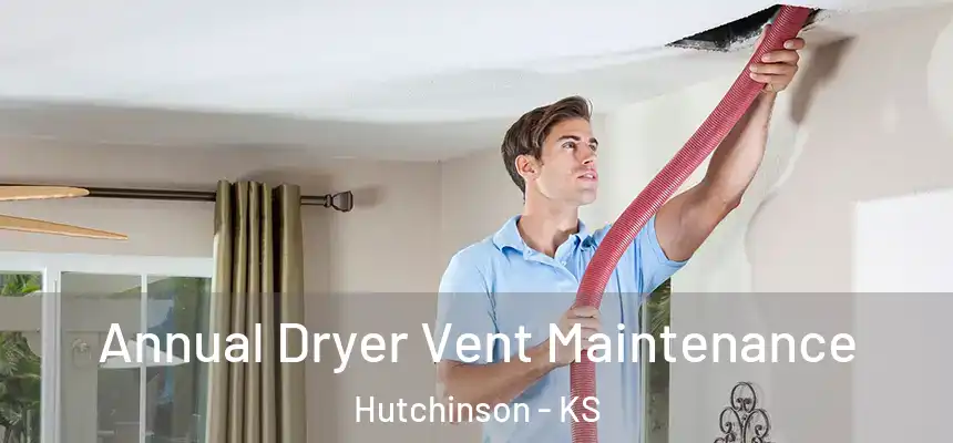  Annual Dryer Vent Maintenance Hutchinson - KS