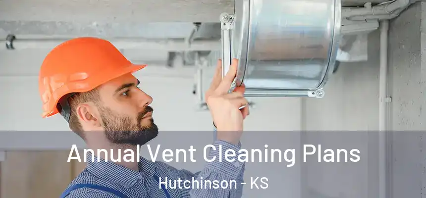  Annual Vent Cleaning Plans Hutchinson - KS