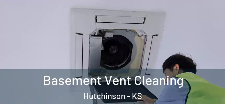  Basement Vent Cleaning Hutchinson - KS