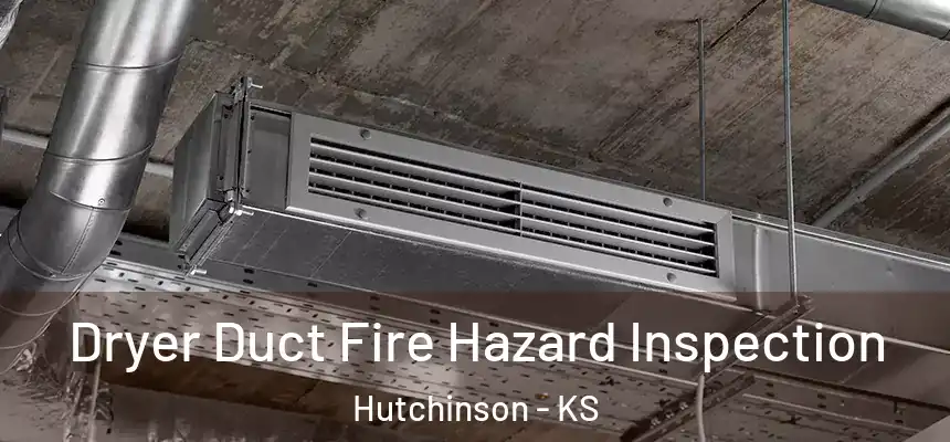  Dryer Duct Fire Hazard Inspection Hutchinson - KS