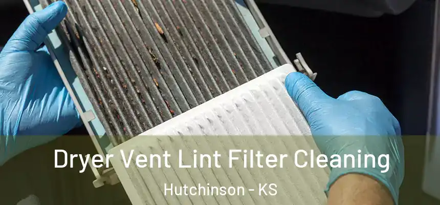  Dryer Vent Lint Filter Cleaning Hutchinson - KS