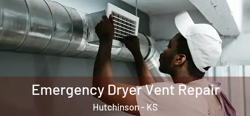  Emergency Dryer Vent Repair Hutchinson - KS