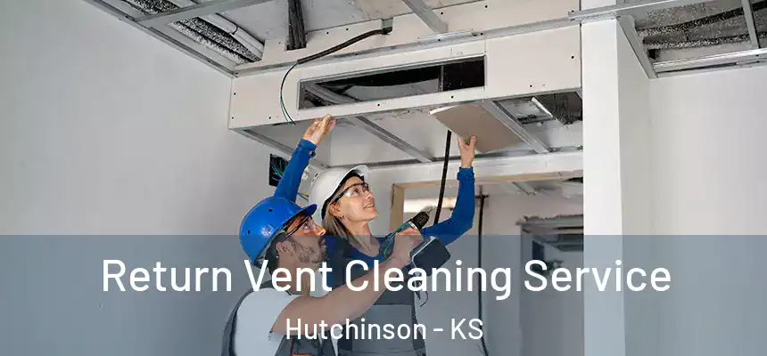  Return Vent Cleaning Service Hutchinson - KS