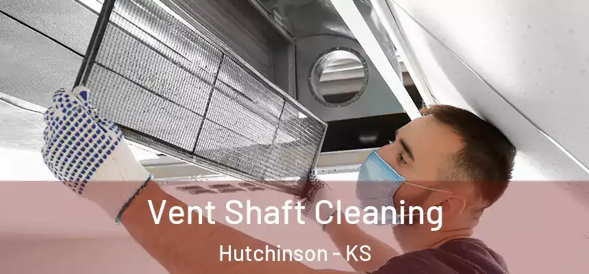  Vent Shaft Cleaning Hutchinson - KS